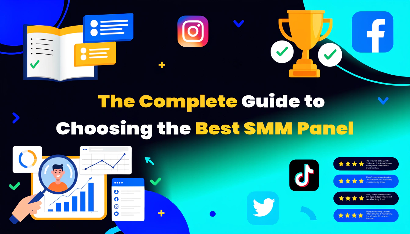 The Complete Guide to Choosing the Best SMM Panel