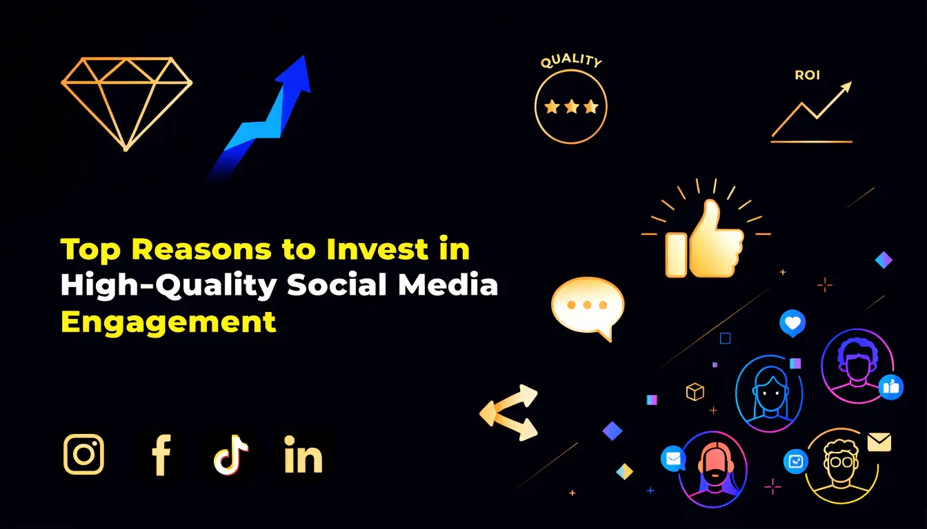 Top Reasons to Invest in High-Quality Social Media Engagement