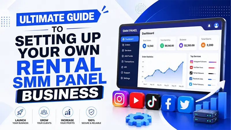 Ultimate Guide to Setting Up Your Own Rental SMM Panel Business