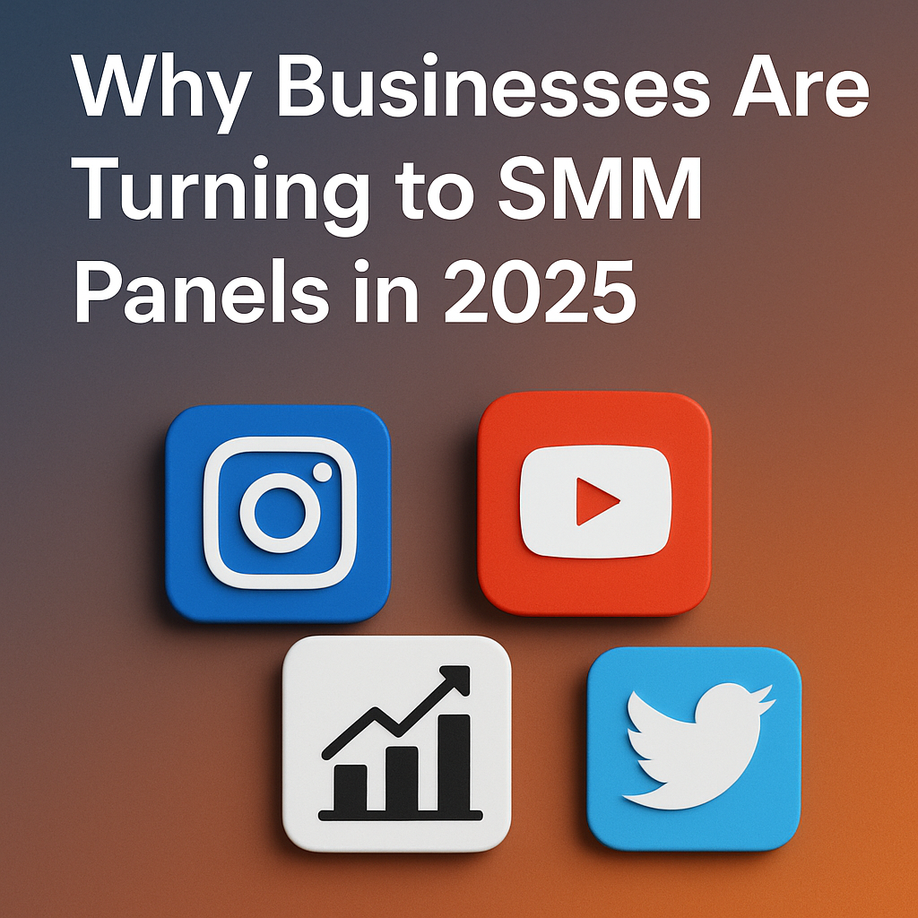 Why Businesses Are Turning to SMM Panels in 2025