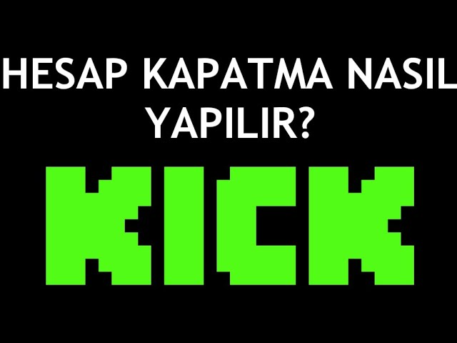 Kick Hesap Silme Nasıl Yapılır?