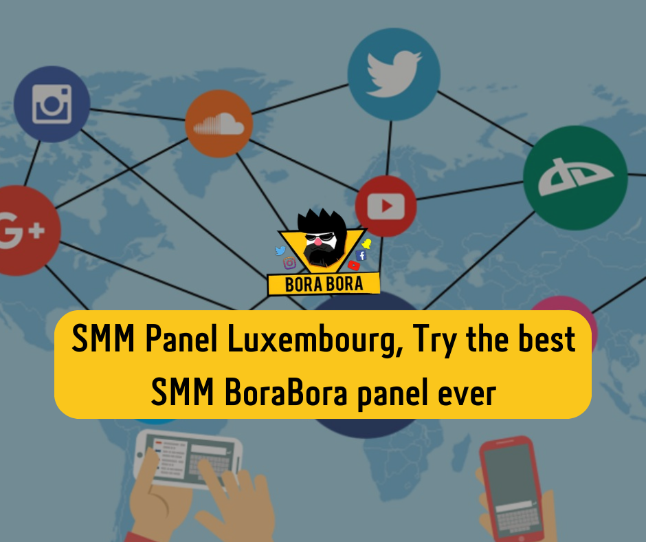 SMM Panel Luxembourg, Try the best SMM BoraBora panel ever, the cheapest SMM panel on the market