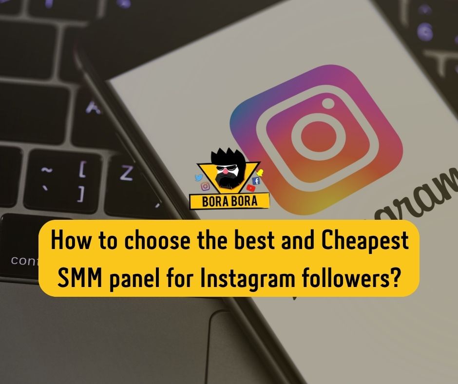 How to choose the best and Cheapest SMM panel for Instagram followers?