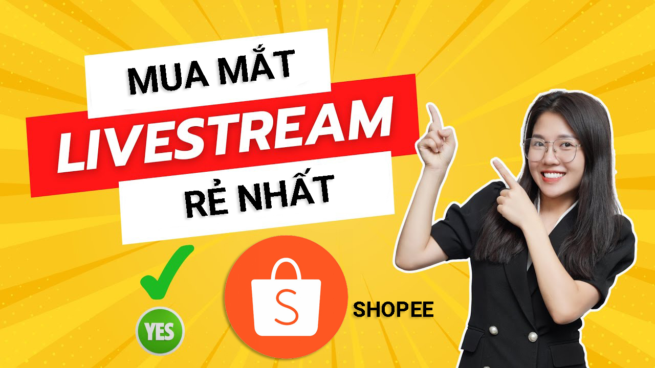 Mua Mắt Xem Livestream Shopee Rẻ Nhất, Tốc Độ Cực Nhanh - Bí Quyết Chiếm Top 1 Khám Phá