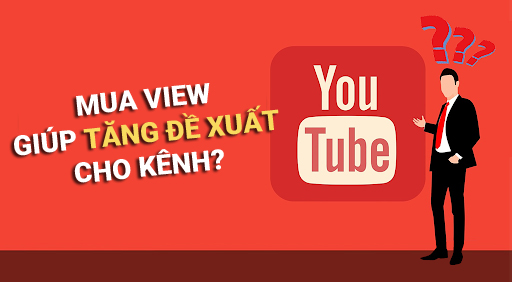 Mua View YouTube - Bí Quyết Tăng Đề Xuất Cho Kênh YouTube Của Bạn