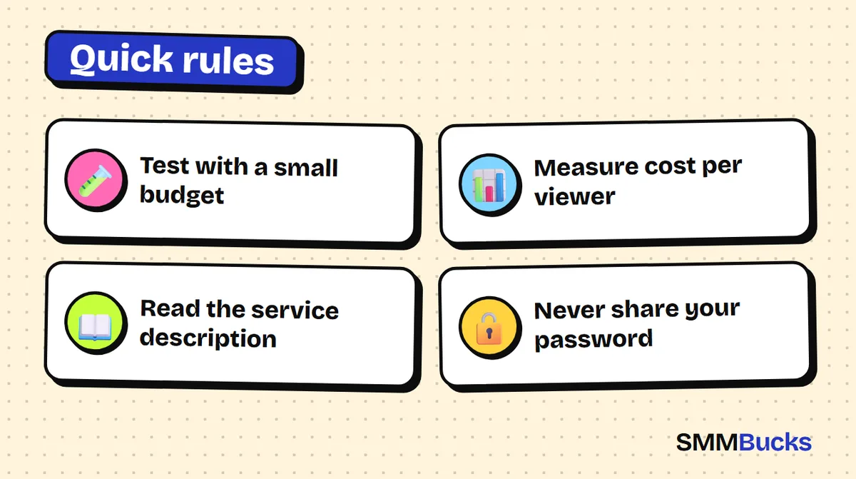 Quick rules: Test with a small budget, Measure cost per viewer, Read the service description, Never share your password
