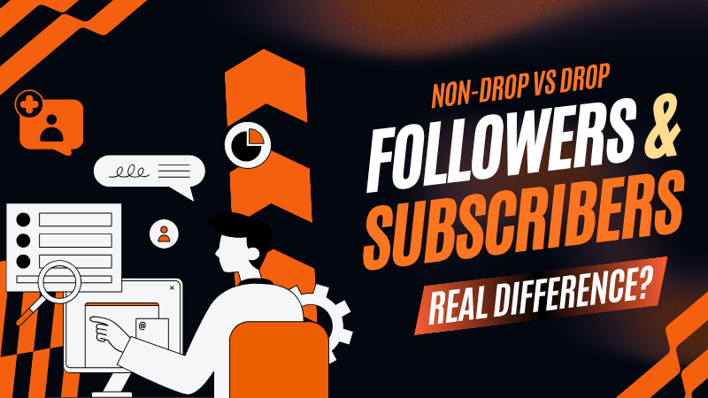 Non-Drop vs Drop Followers & Subscribers: What's the Real Difference?