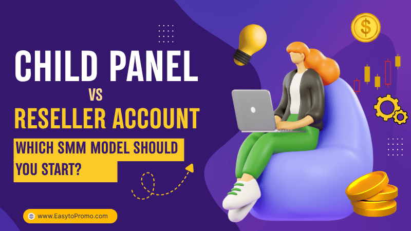 Child Panel vs Reseller Account: Which SMM Business Model Should You Start?