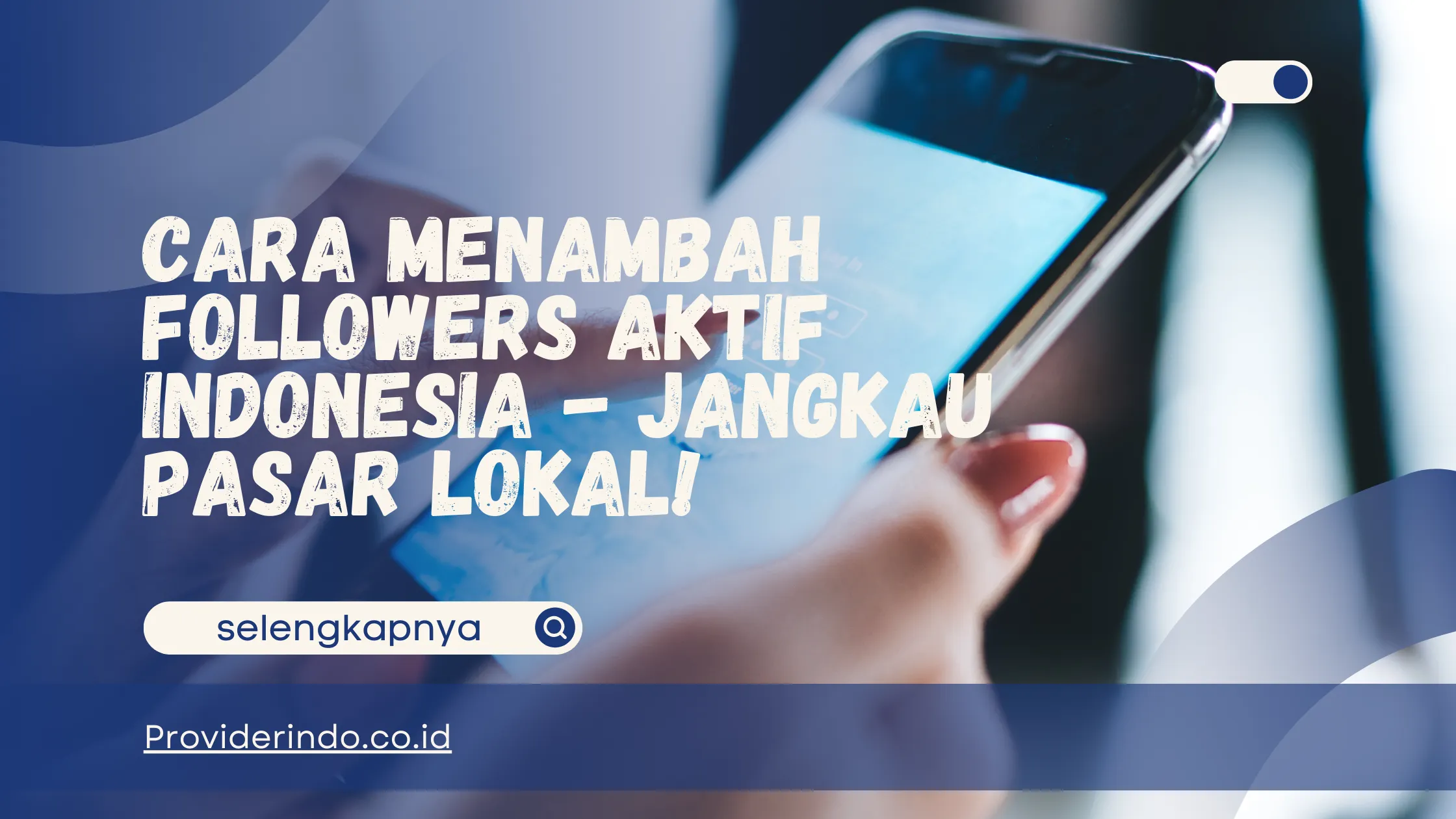 Cara Menambah Followers Aktif Indonesia - Jangkau Pasar Lokal!