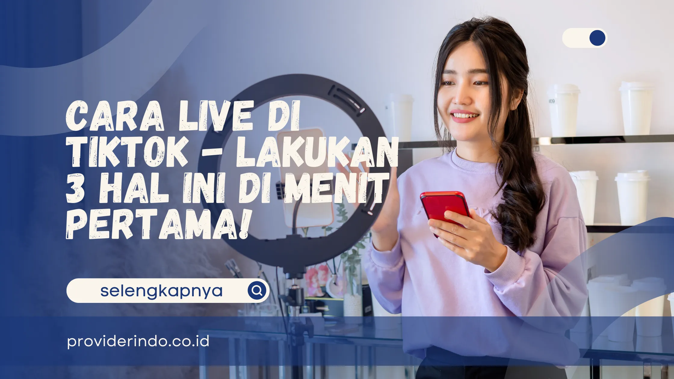 Cara Live di TikTok - Lakukan 3 Hal Ini di Menit Pertama!