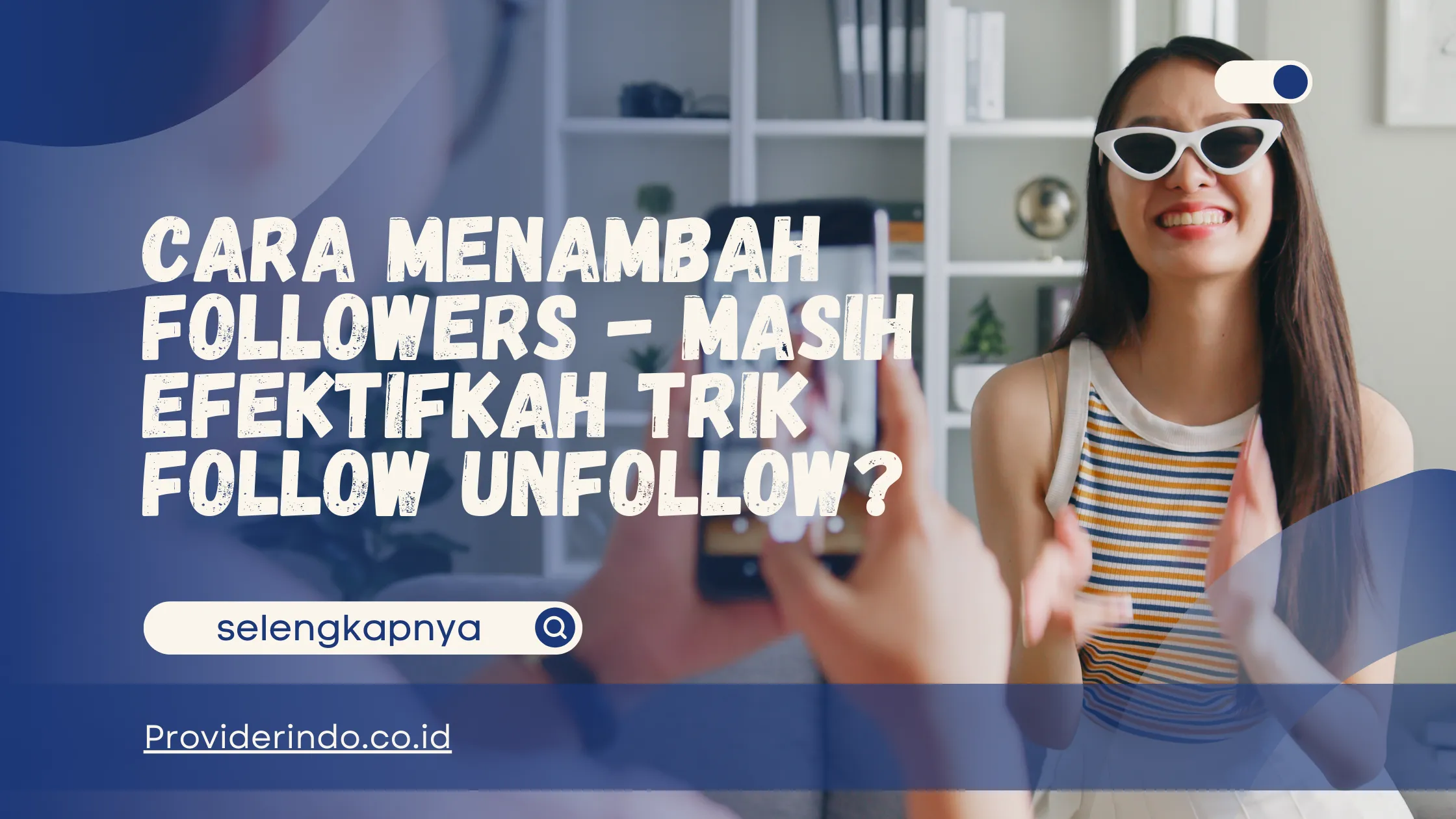 Cara Menambah Followers - Masih Efektifkah Trik Follow Unfollow?