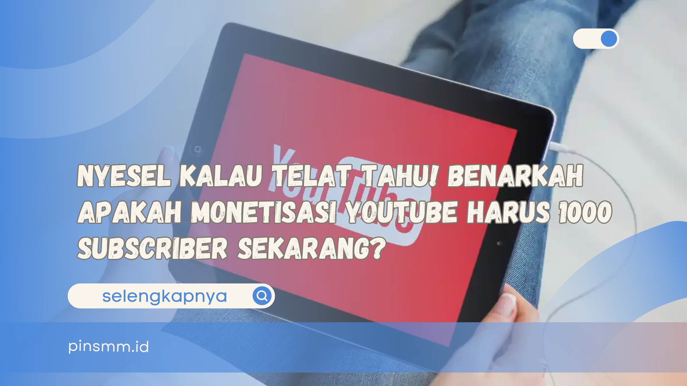 Apakah monetisasi YouTube harus 1000 subscriber