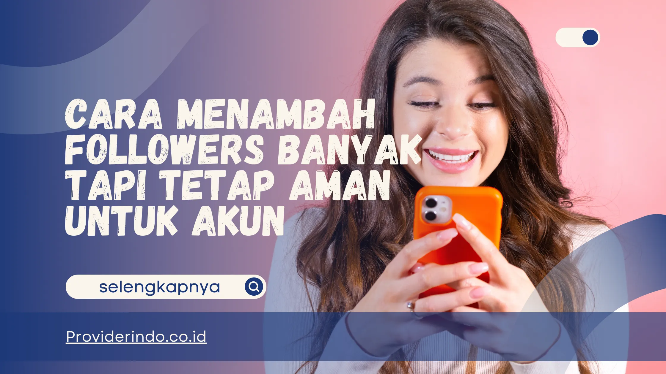 Cara Menambah Followers Banyak tapi Tetap Aman untuk Akun