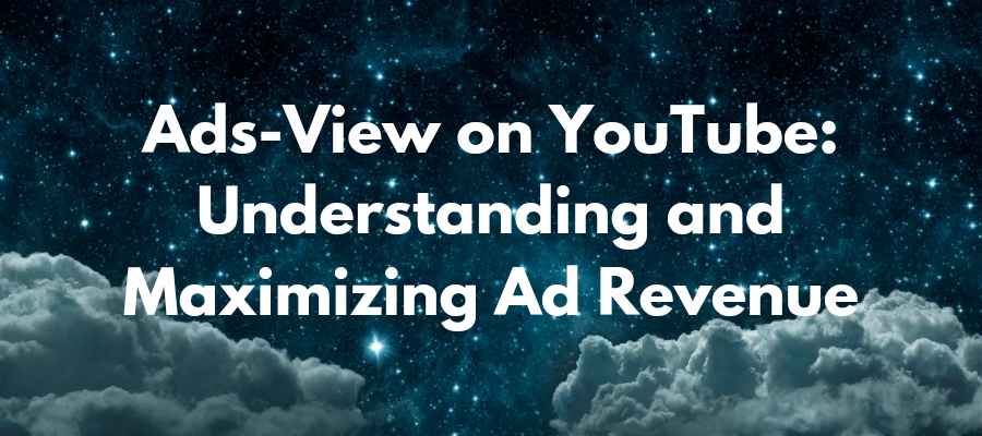 Ads-View on YouTube: Understanding and Maximizing Ad Revenue