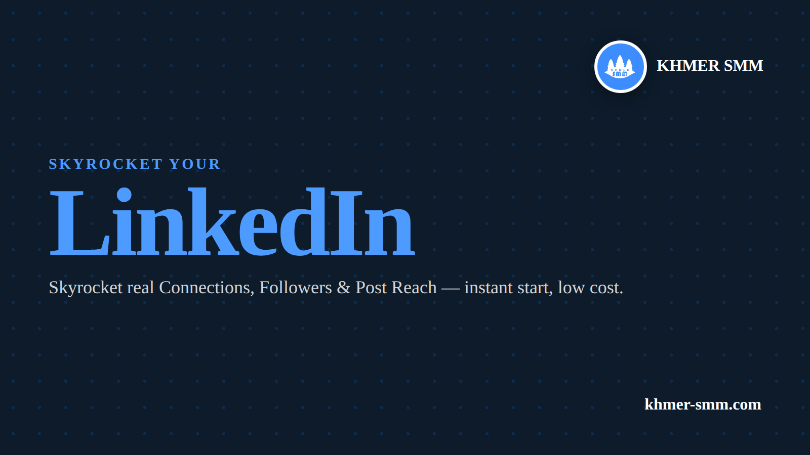 LinkedIn Connections बढ़ाएं तेजी से Khmer Smm Panel के साथ