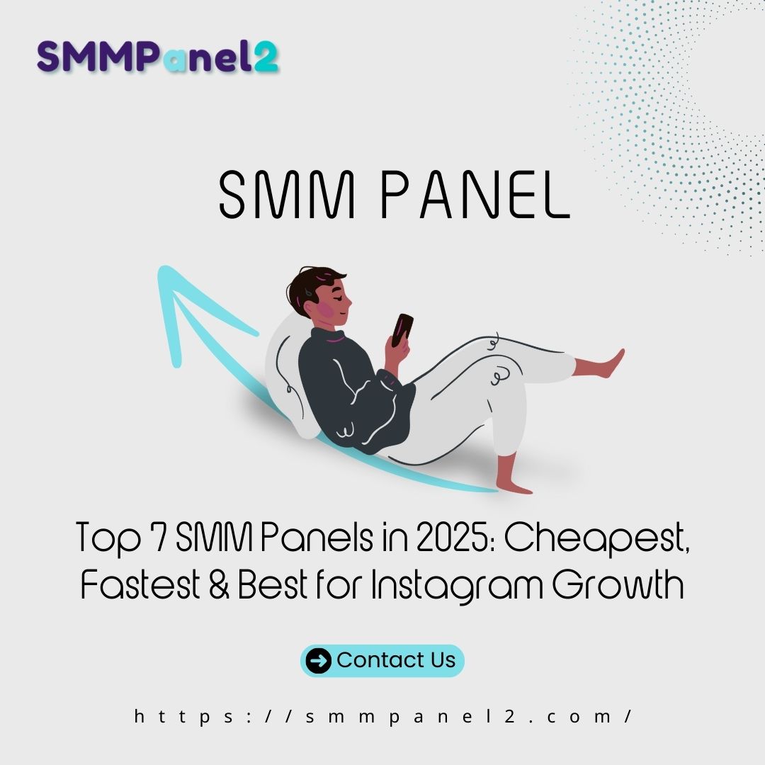 Top 7 SMM Panels in 2025: Cheapest, Fastest & Best for Instagram Growth
