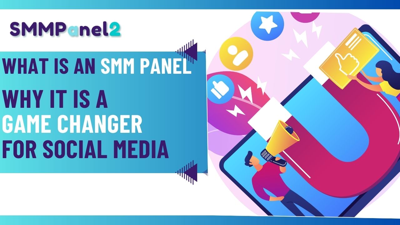 What is an SMM Panel and Why It is a Game Changer for Social Media