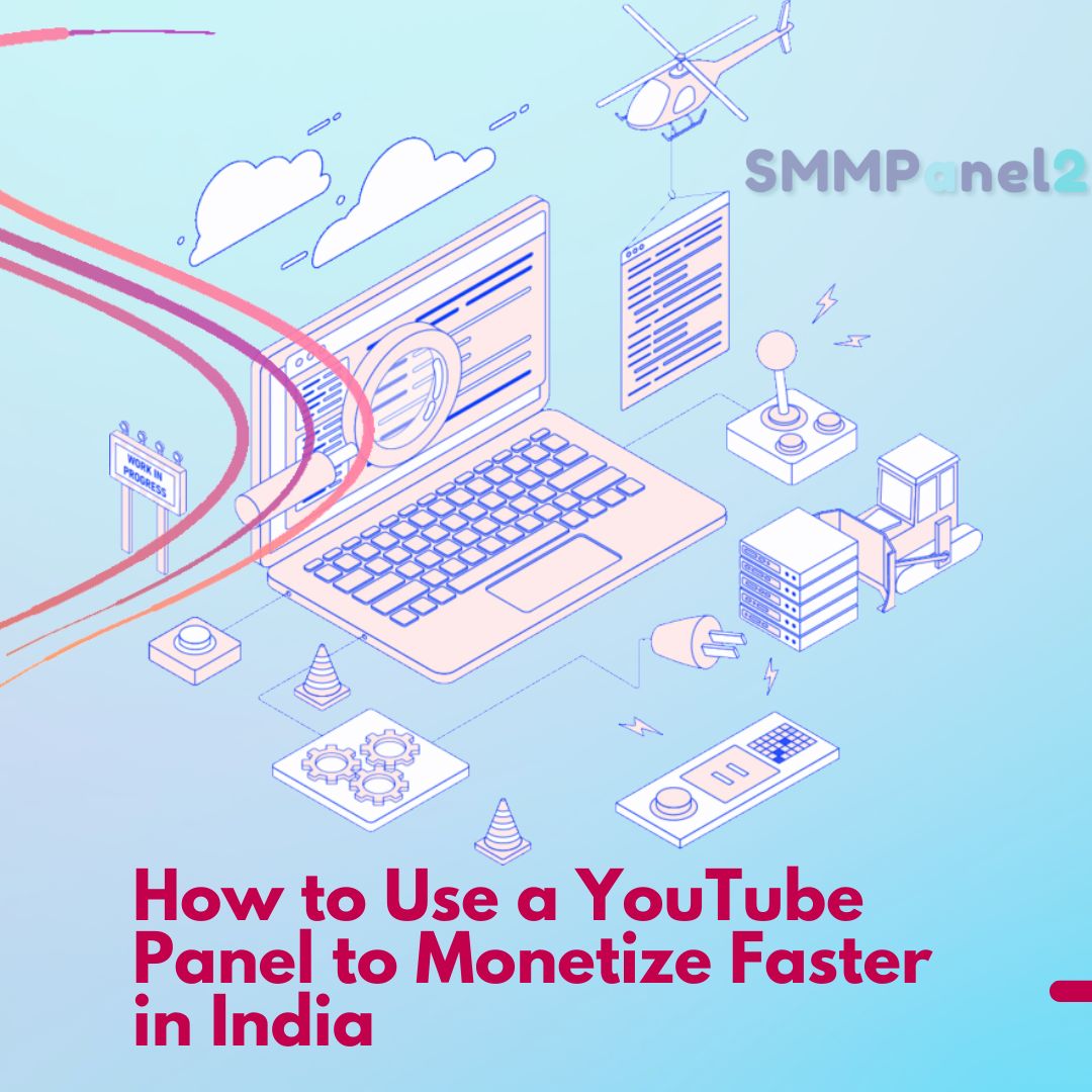 How to Use a YouTube Panel to Monetize Faster in India