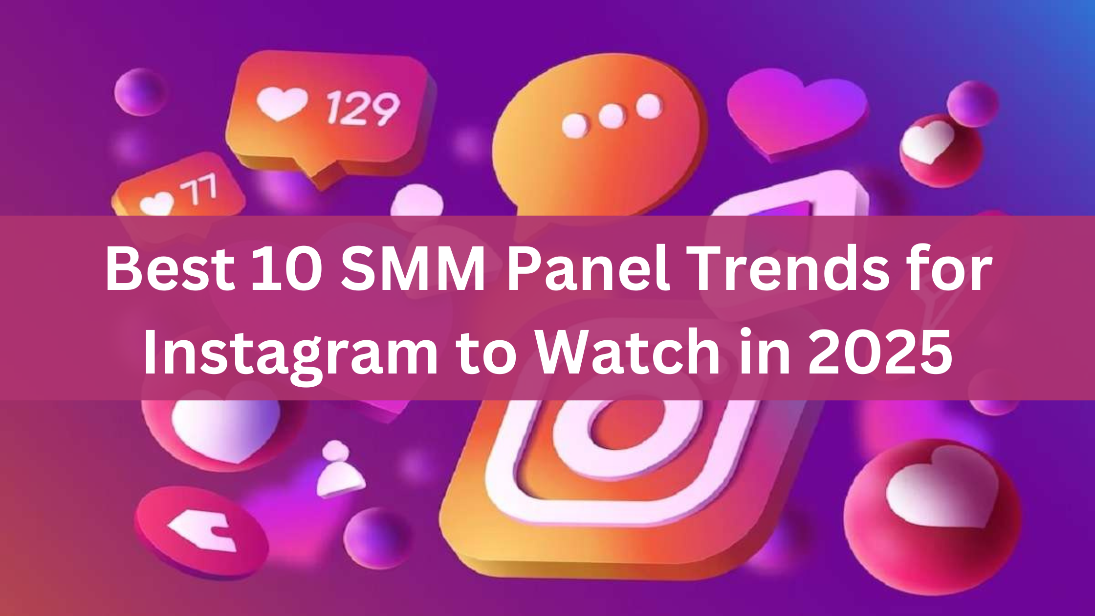 Best 10 SMM Panel Trends for Instagram to Watch in 2025