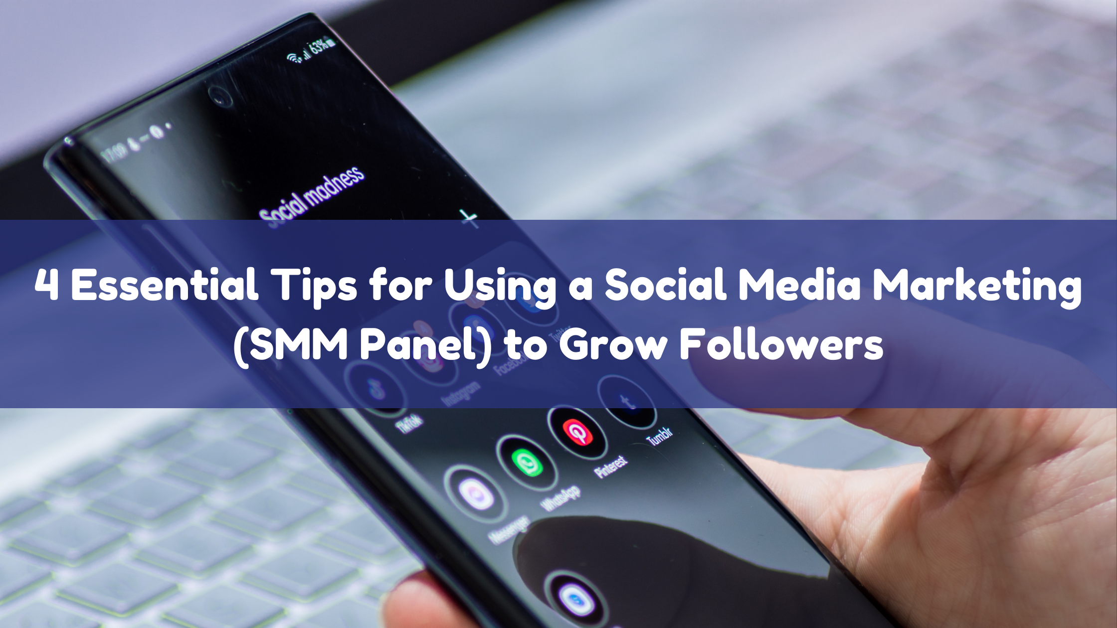 4 Essential Tips for Using a Social Media Marketing (SMM Panel) to Grow Followers