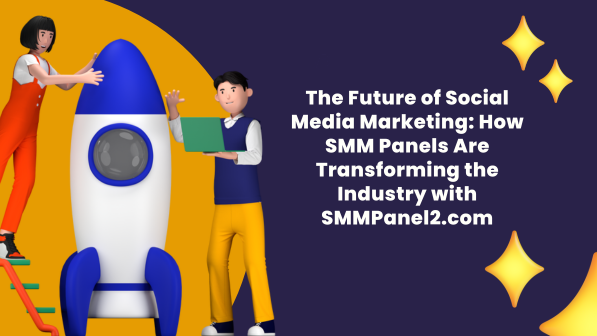 the future of social media marketing how smm panels are transforming the industry