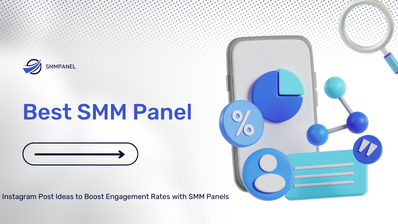 Instagram Post Ideas to Boost Engagement Rates with SMM Panels