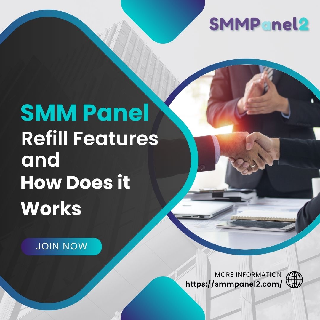 SMM Panel Refill Features and How Does It Work?