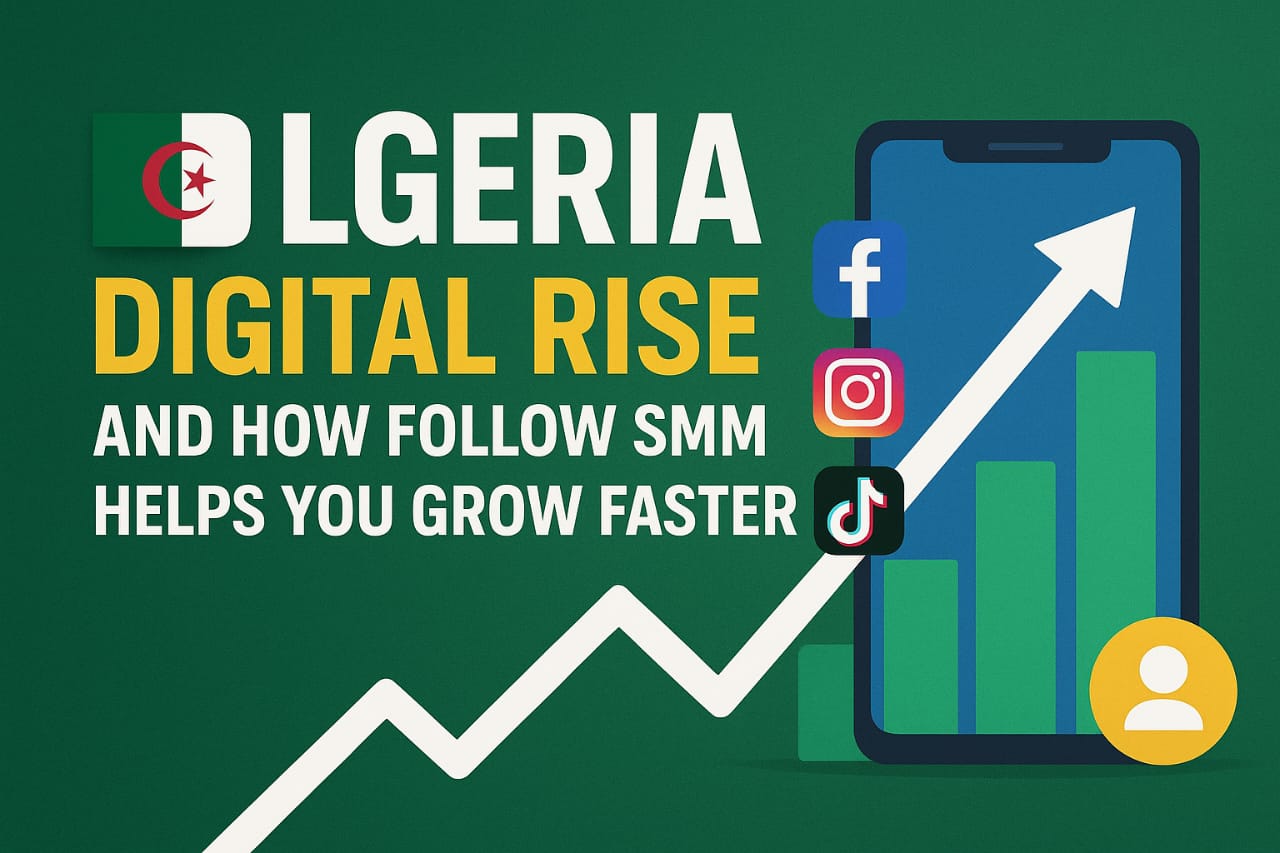 🇩🇿 Algeria’s Digital Rise — And How To FollowSMM Helps You Grow Faster