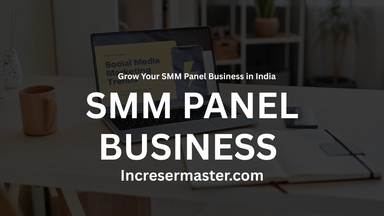 smm panel business india, grow smm panel 2025, smm reseller business india, start smm panel business, smm panel marketing strategies, best smm panel india 2025, how to grow smm panel, smm business tips india, incresermaster smm panel, smm panel success strategies