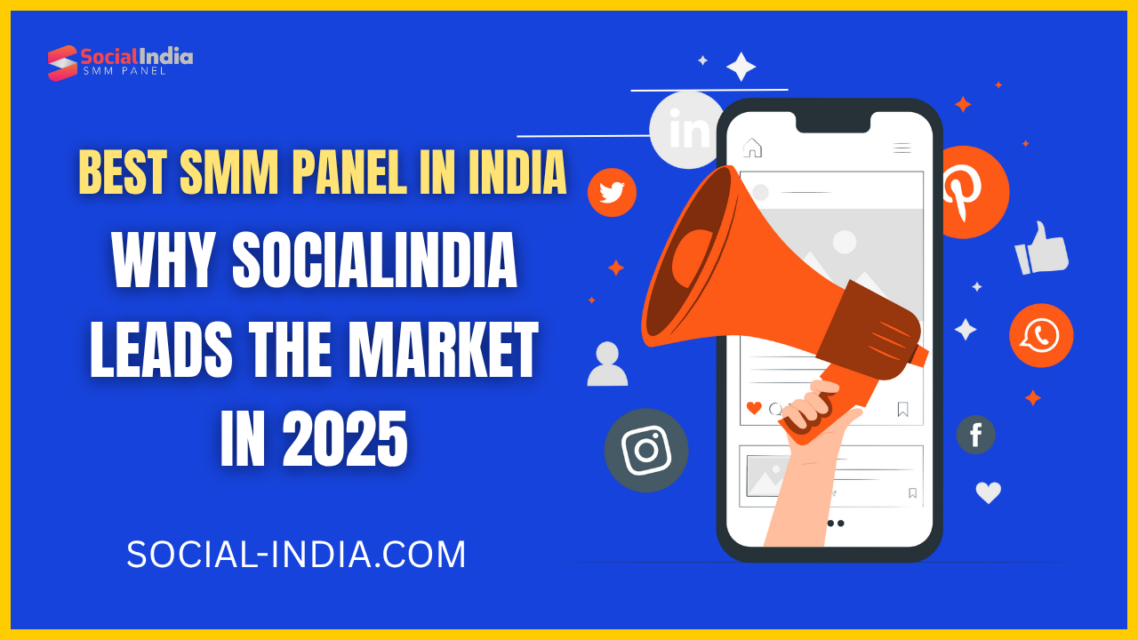 Best SMM Panel in India Why Socialindia Leads the Market in 2025 Best SMM Panel in India