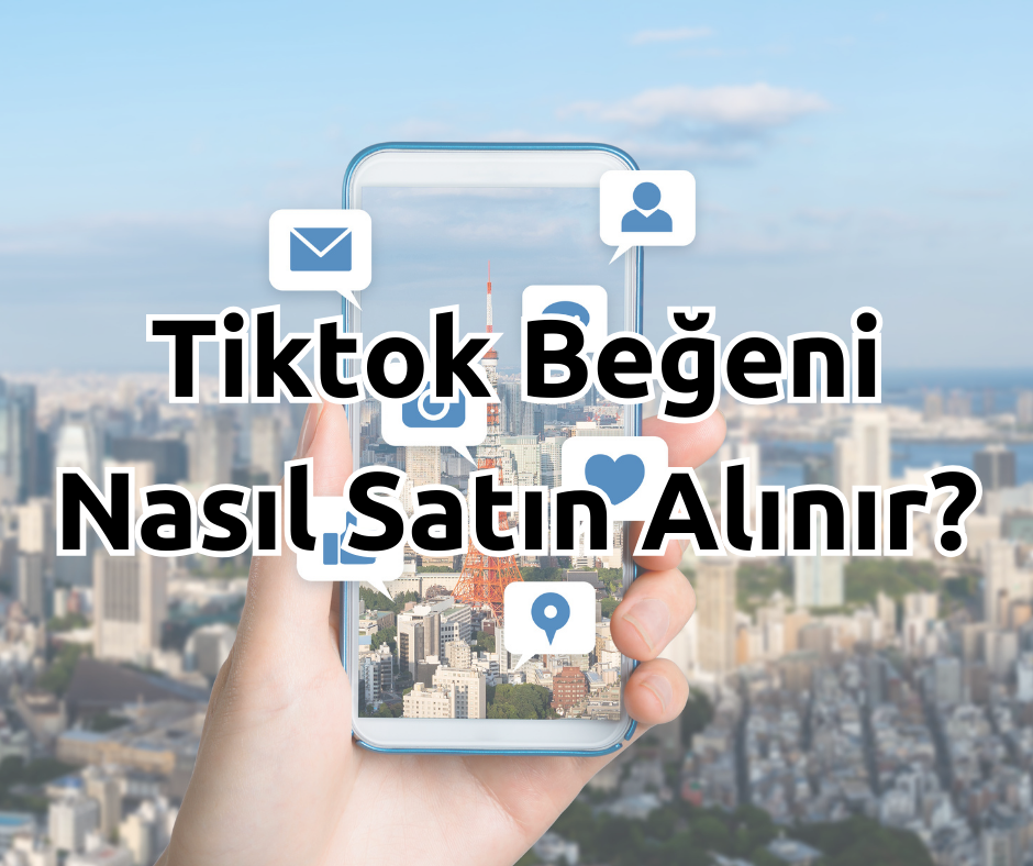 TikTok Beğeni Nasıl Satın Alınır?