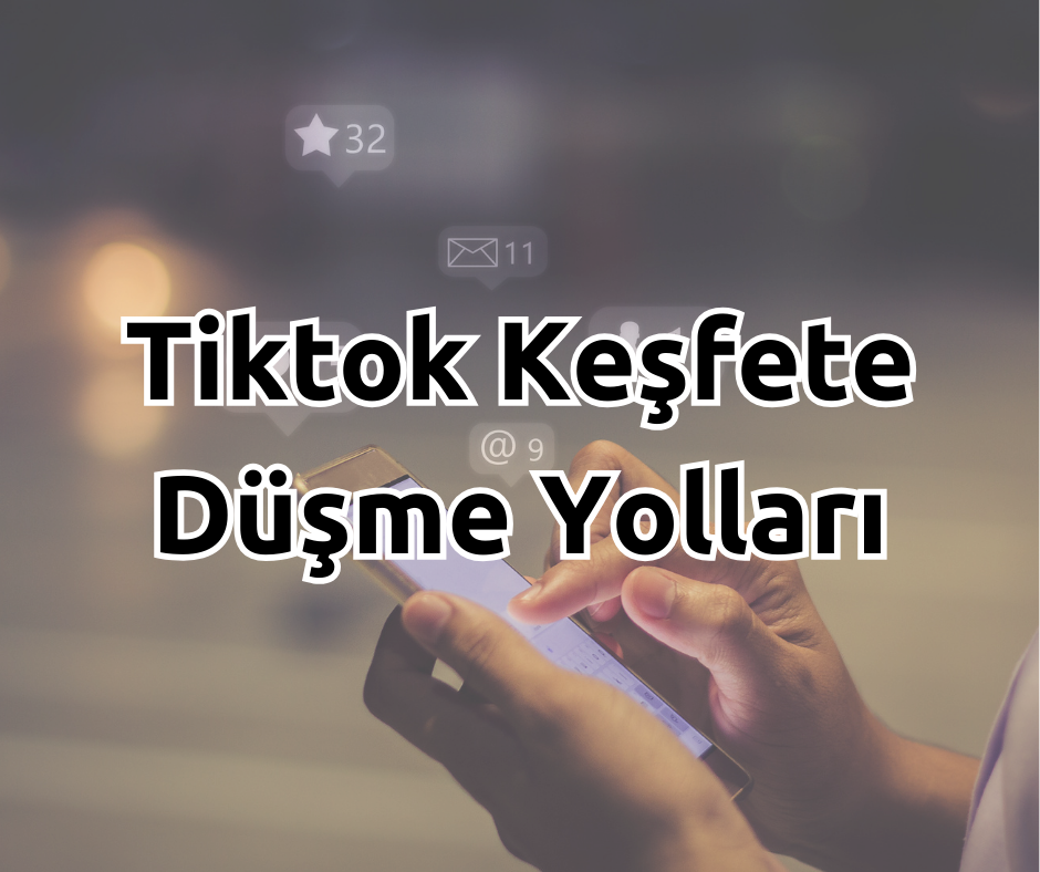 TikTok Keşfete Düşme Yolları