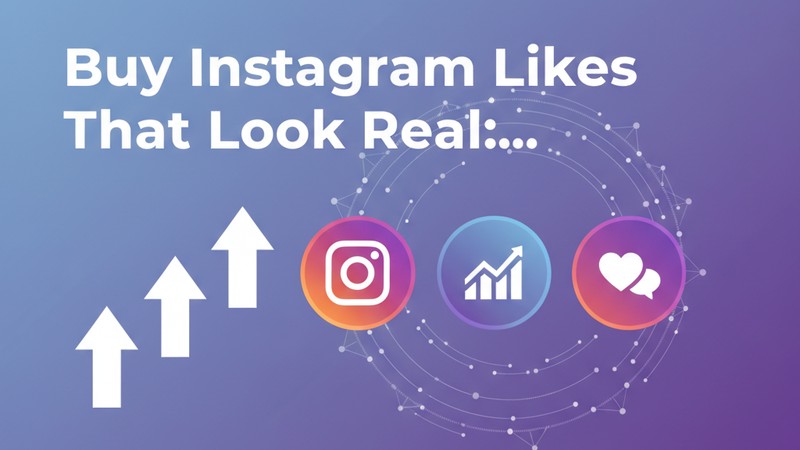 How to Buy Instagram Likes That Look Real: 2025 Expert Guide