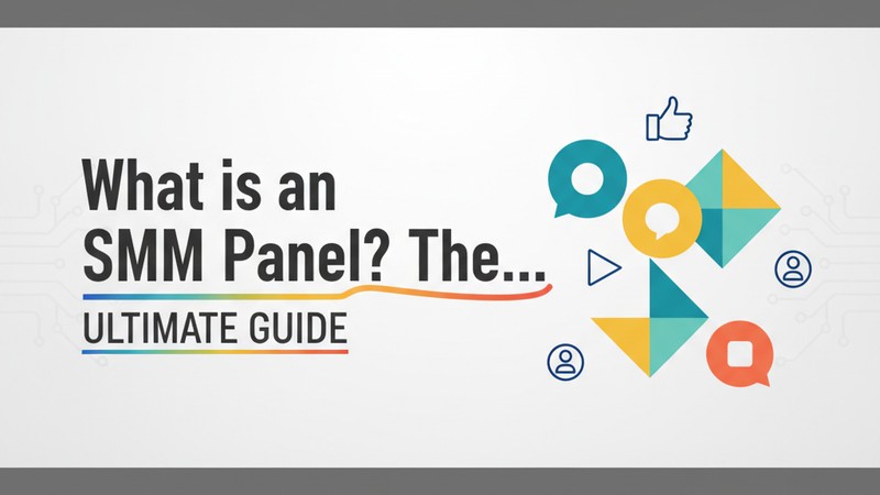 What is an SMM Panel? The Ultimate 2025 Guide to Growth