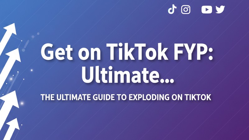 How to Get on TikTok FYP: The Ultimate 2025 Guide to Viral Growth