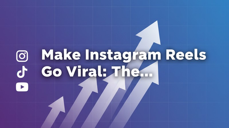 How to Make Instagram Reels Go Viral: The Ultimate 2025 Guide