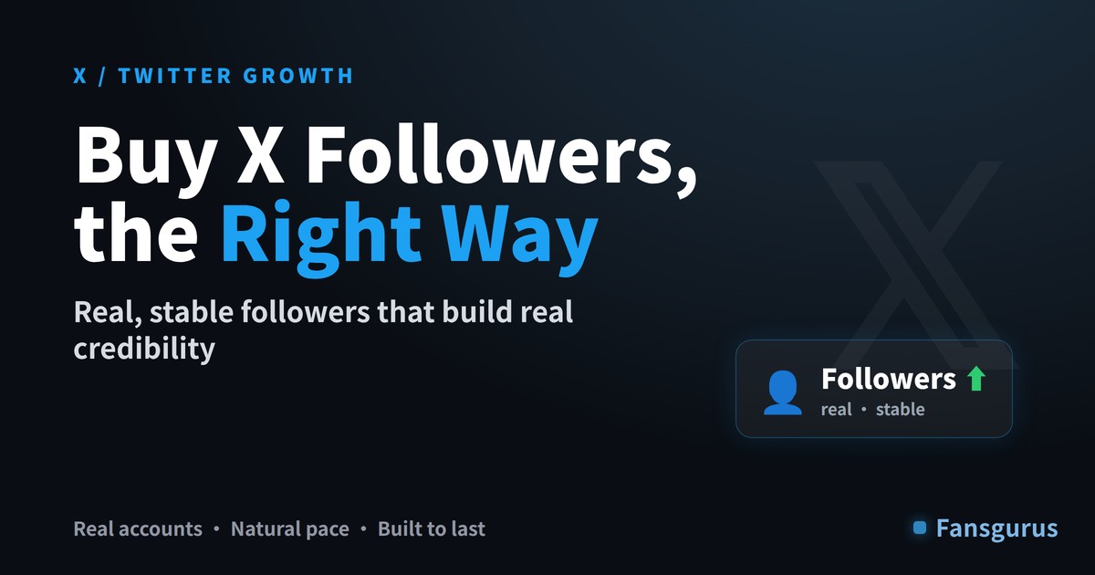 Does Buying X Followers Really Boost Credibility and Growth? The Right Way to Buy Stable Followers