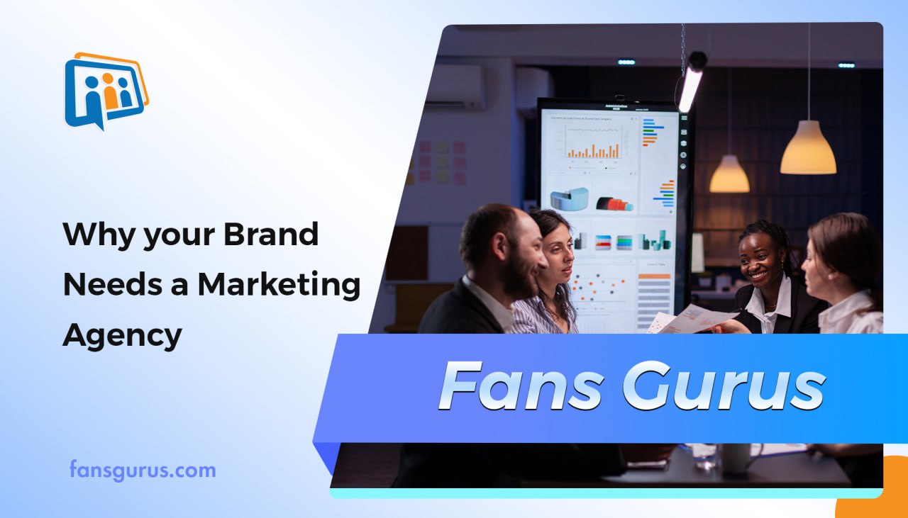 Why Your Brand Needs A Marketing Agency