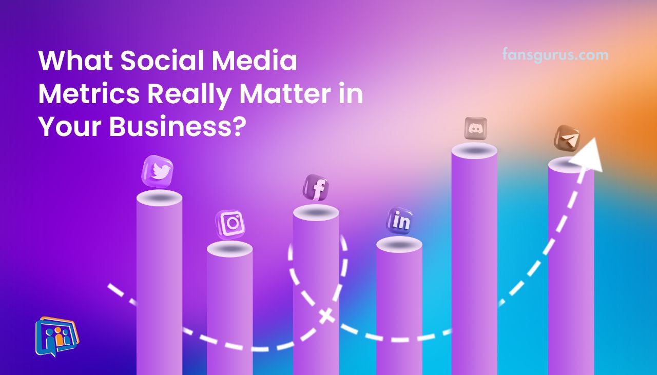 What Social Media Metrics Really Matter in Your Business