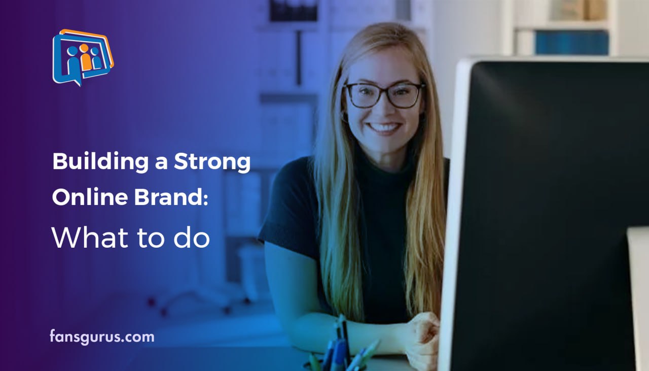 Building a Strong Online Brand: What to Do?