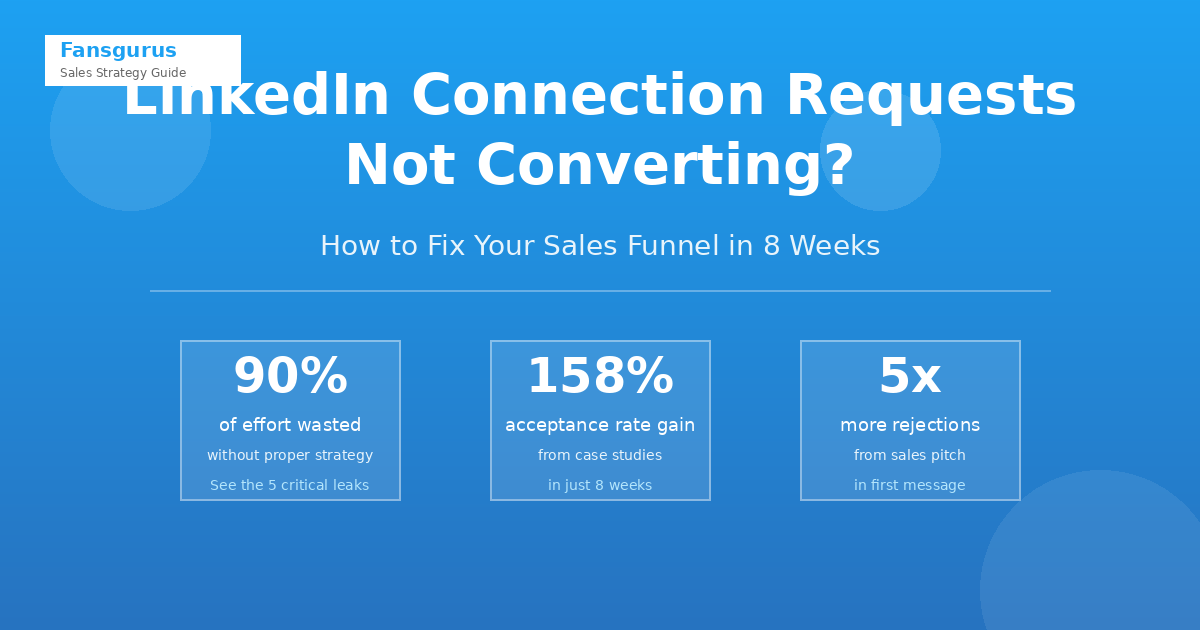 LinkedIn Connection Requests Not Converting? How to Fix Your Sales Funnel