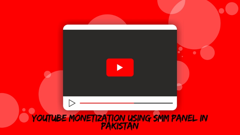How to Get YouTube Monetization Using SMM Panel in Pakistan