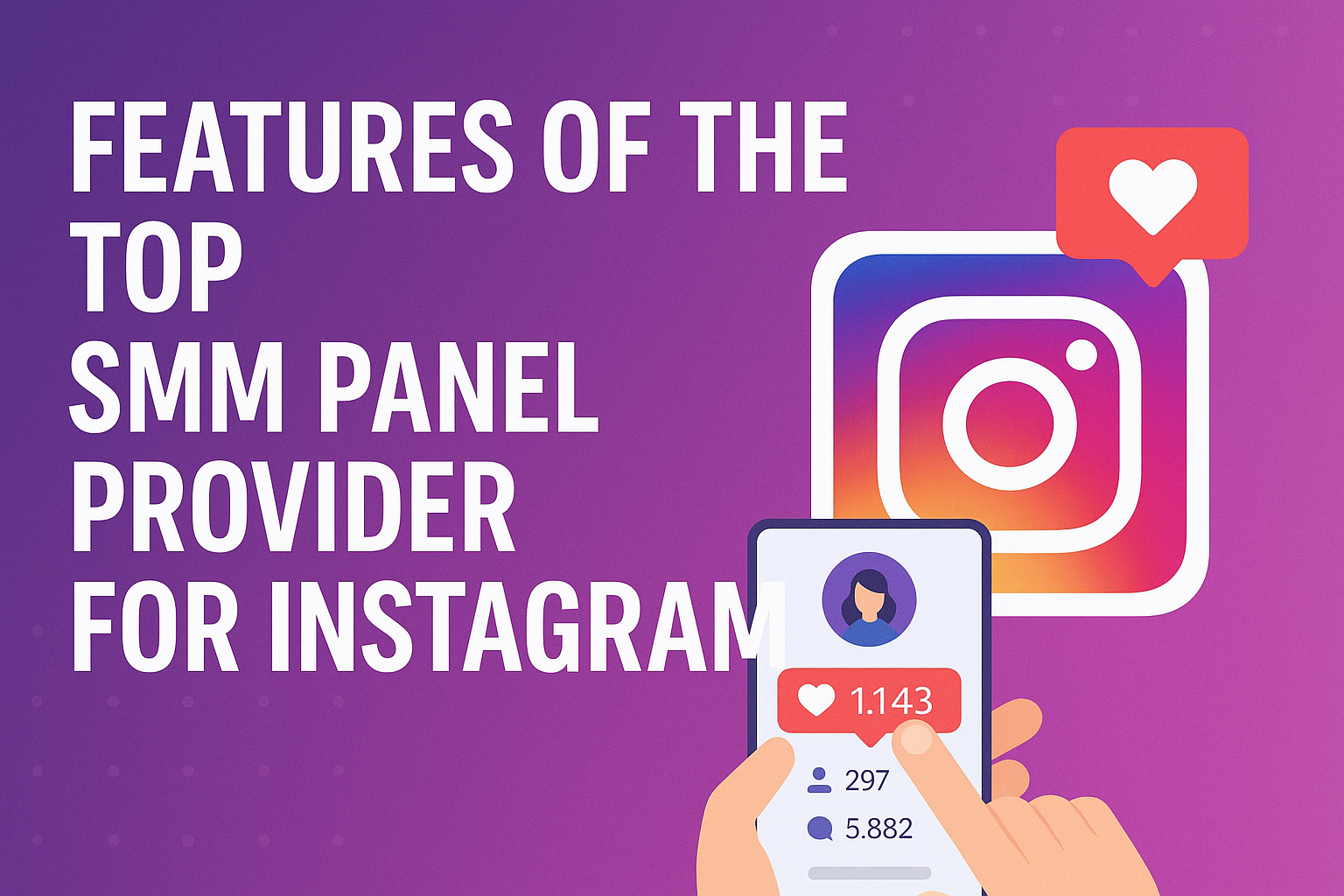 Features of the Top SMM Panel Provider for Instagram