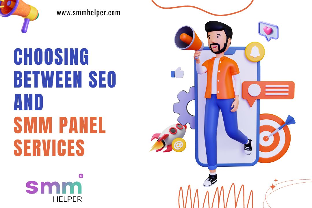 Choosing Between SEO and SMM Panel Services for Maximum Impact- SMMHelper