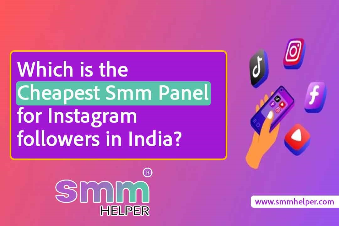 Which is the cheapest SMM panel for Instagram Followers in India?- SMMHelper