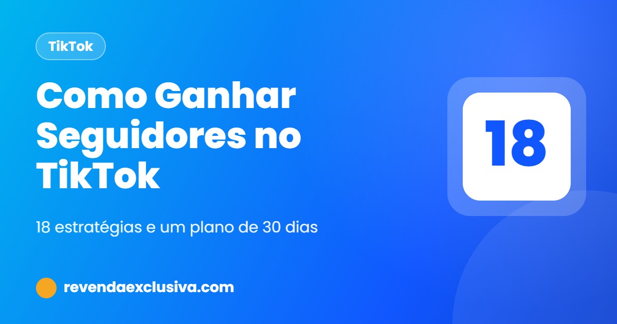 Como Ganhar Seguidores no TikTok: 18 Estratégias que Funcionam em 2026