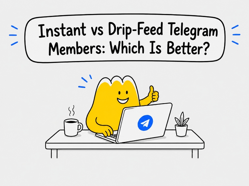 Instant vs Drip-Feed Telegram Members: Which Is Better?