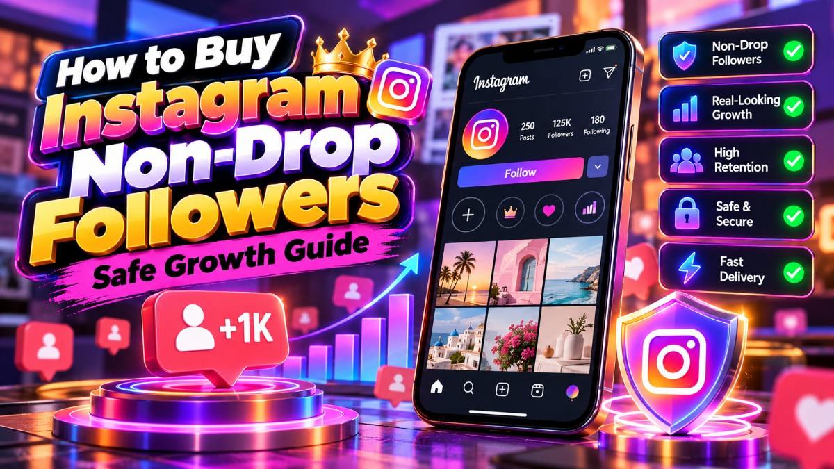 How to Buy Instagram Non-Drop Followers: Safe Growth Guide