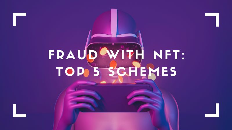 Fraud with NFT: Top 5 Popular Schemes