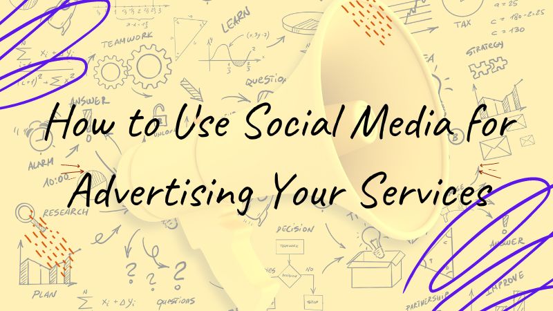 How to Use Social Media for Advertising Your Services